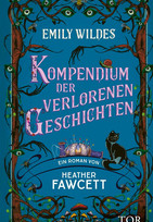 Emily Wildes Kompendium der verlorenen Geschichten