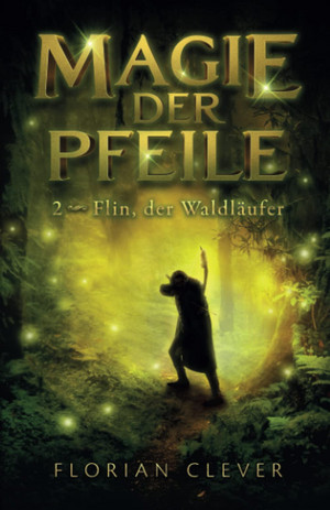 Magie der Pfeile - 2. Flin, der Waldläufer