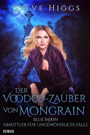 Blue Moon - Ermittler für ungewöhnliche Fälle 06: Der Voodoo-Zauber von Mongrain