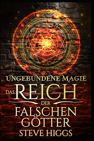 Das Reich der falschen Götter 1: Ungebundene Magie - Ein Zauberer in Bremen 1