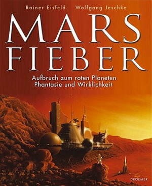 Marsfieber: Aufbruch zum roten Planeten - Phantasie und Wirklichkeit