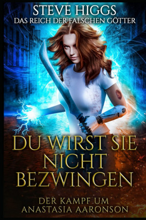 Das Reich der falschen Götter 5: Du wirst sie nicht bezwingen - Der Kampf um Anastasia Aaronson