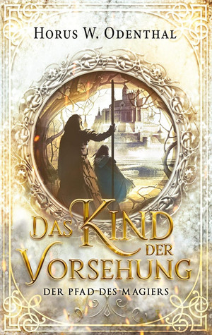 Das Kind der Vorsehung (Der Pfad des Magiers 1)